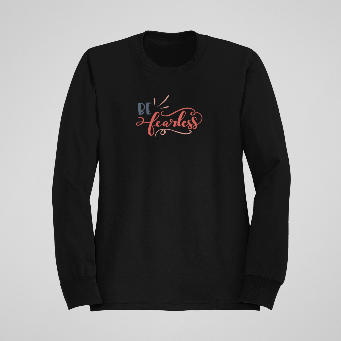 'Be Fearless' - Sweatshirts