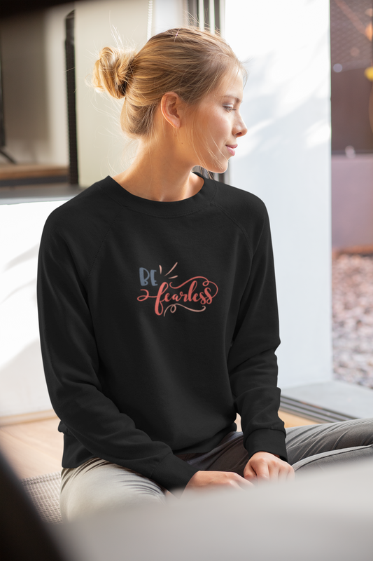 'Be Fearless' - Sweatshirts